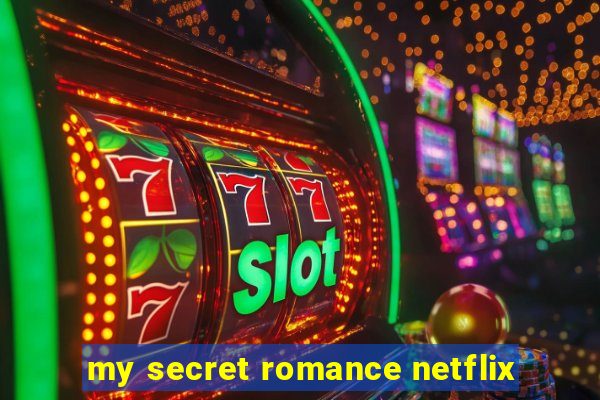 my secret romance netflix